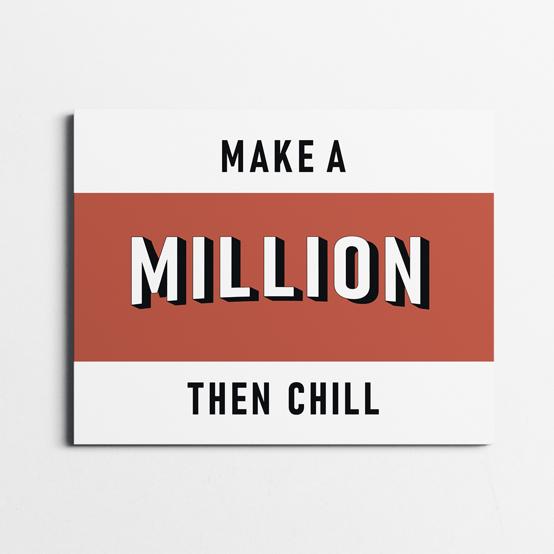 Make a Million Then Chill